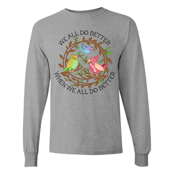Inktastic We All Do Better when We All Do Better Long Sleeve T-Shirt