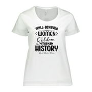 Inktastic Well-Behaved Women Seldom Make History Laurel Thatcher Ulrich Women's Plus Size T-Shirt