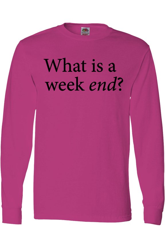 What is a Weekend? Long Sleeve T-Shirt