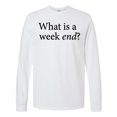 thumbnail image 1 of Inktastic What is a Weekend? Long Sleeve T-Shirt, 1 of 5