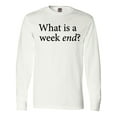 thumbnail image 1 of Inktastic What is a Weekend? Long Sleeve T-Shirt, 1 of 5