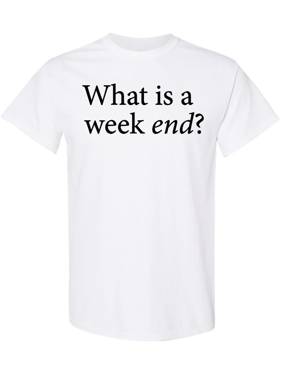 What is a Weekend? T-Shirt