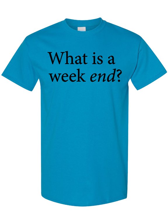 What is a Weekend? T-Shirt