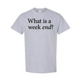 thumbnail image 1 of Inktastic What is a Weekend? T-Shirt, 1 of 5