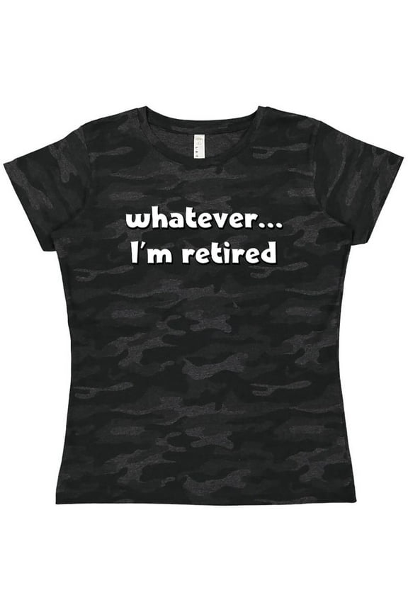 Whatever, I'm Retired Women's T-Shirt