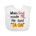 thumbnail image 1 of Inktastic When God Made Me He Said Ta-da Boys or Girls Baby Bib, 1 of 4