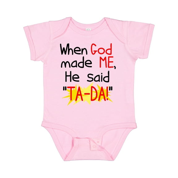 Inktastic When God Made Me He Said Ta-da Boys or Girls Baby Bodysuit