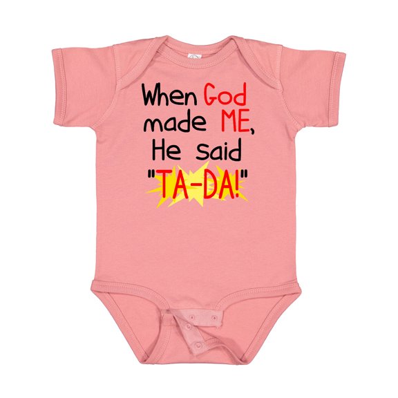 Inktastic When God Made Me He Said Ta-da Boys or Girls Baby Bodysuit