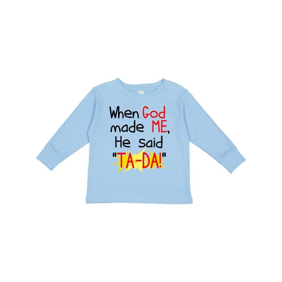 Inktastic When God Made Me He Said Ta-da Boys or Girls Long Sleeve Toddler T-Shirt