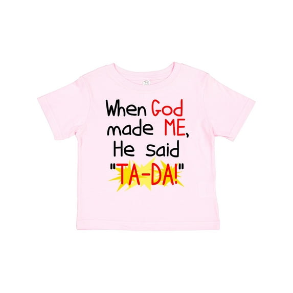 Inktastic When God Made Me He Said Ta-da Boys or Girls Toddler T-Shirt
