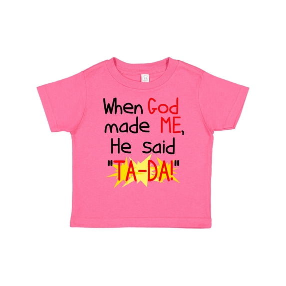 Inktastic When God Made Me He Said Ta-da Boys or Girls Toddler T-Shirt