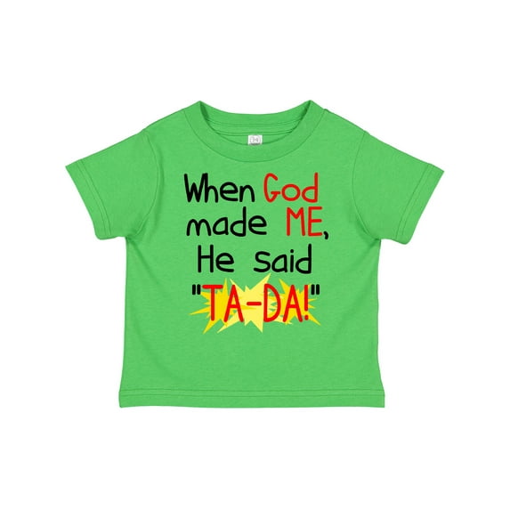 Inktastic When God Made Me He Said Ta-da Boys or Girls Toddler T-Shirt