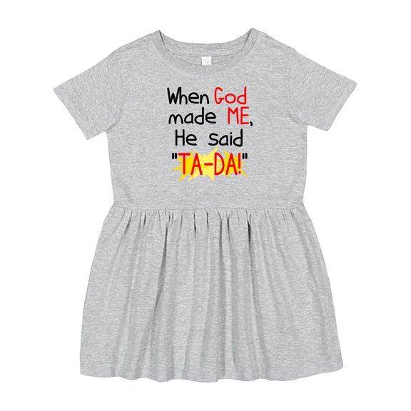 Inktastic When God Made Me He Said Ta-da Girls Toddler Dress