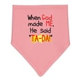 thumbnail image 1 of Inktastic When God Made Me He Said Ta-da Baby Bandana Bib, 1 of 4