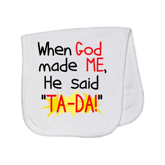 Inktastic When God Made Me He Said Ta-da Baby Burp Cloth