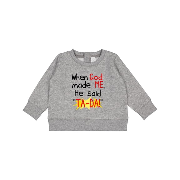 Inktastic When God Made Me He Said Ta-da Baby Sweatshirt