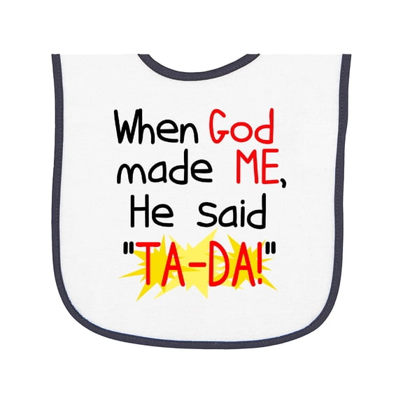 Inktastic When God Made Me He Said Ta-da Baby Terry Cloth Bib