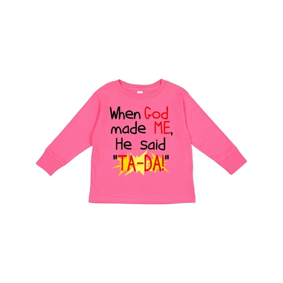 Inktastic When God Made Me He Said Ta-da Boys or Girls Long Sleeve Toddler T-Shirt
