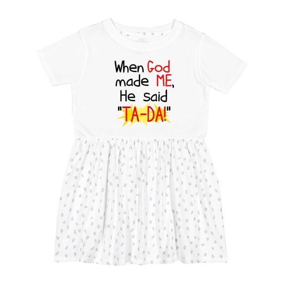 Inktastic When God Made Me He Said Ta-da Girls Toddler Dress