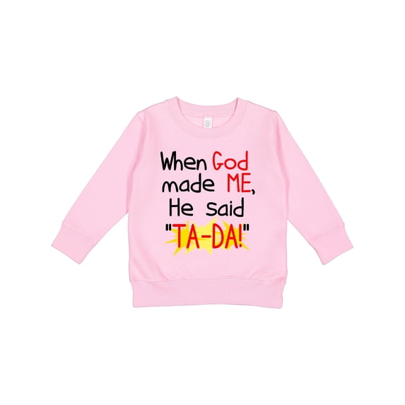 Inktastic When God Made Me He Said Ta-da Toddler Sweatshirt