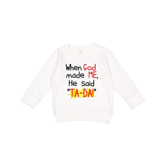 Inktastic When God Made Me He Said Ta-da Toddler Sweatshirt