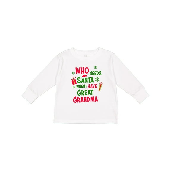 Inktastic Who Needs Santa When I Have Great Grandma Boys or Girls Long Sleeve Toddler T-Shirt