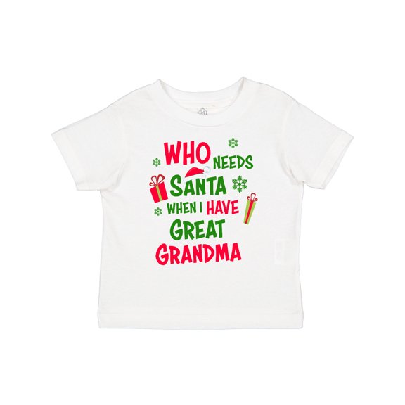 Inktastic Who Needs Santa When I Have Great Grandma Boys or Girls Toddler T-Shirt