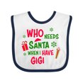 thumbnail image 1 of Inktastic Who Needs Santa when I Have Gigi Boys or Girls Baby Bib, 1 of 4
