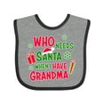 thumbnail image 1 of Inktastic Who Needs Santa when I Have Grandma Boys or Girls Baby Bib, 1 of 4