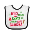 thumbnail image 1 of Inktastic Who Needs Santa when I Have Grandma Boys or Girls Baby Bib, 1 of 4