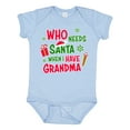 thumbnail image 1 of Inktastic Who Needs Santa when I Have Grandma Boys or Girls Baby Bodysuit, 1 of 5