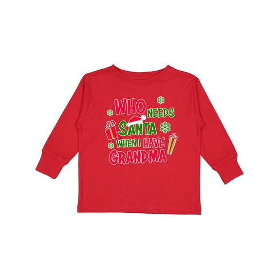 Inktastic Who Needs Santa when I Have Grandma Boys or Girls Long Sleeve Toddler T-Shirt