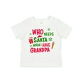 thumbnail image 1 of Inktastic Who Needs Santa when I Have Grandpa Boys or Girls Toddler T-Shirt, 1 of 5