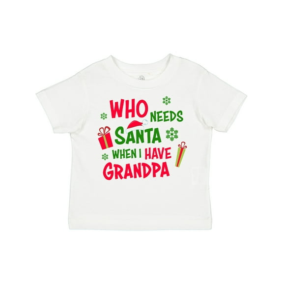 Inktastic Who Needs Santa when I Have Grandpa Boys or Girls Toddler T-Shirt