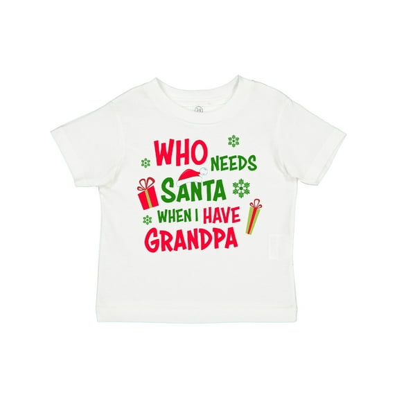 Inktastic Who Needs Santa when I Have Grandpa Boys or Girls Toddler T-Shirt