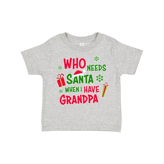 Inktastic Who Needs Santa when I Have Grandpa Boys or Girls Toddler T-Shirt