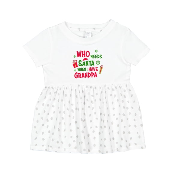 Inktastic Who Needs Santa when I Have Grandpa Girls Baby Dress