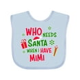 thumbnail image 1 of Inktastic Who Needs Santa when I Have Mimi Boys or Girls Baby Bib, 1 of 4