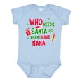 thumbnail image 1 of Inktastic Who Needs Santa when I Have Nana Boys or Girls Baby Bodysuit, 1 of 5