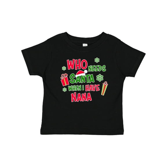 Inktastic Who Needs Santa when I Have Nana Boys or Girls Baby T-Shirt