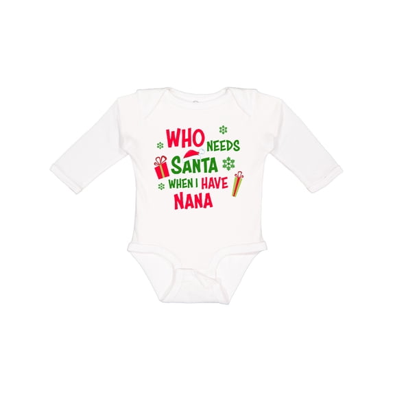 Inktastic Who Needs Santa when I Have Nana Boys or Girls Long Sleeve Baby Bodysuit