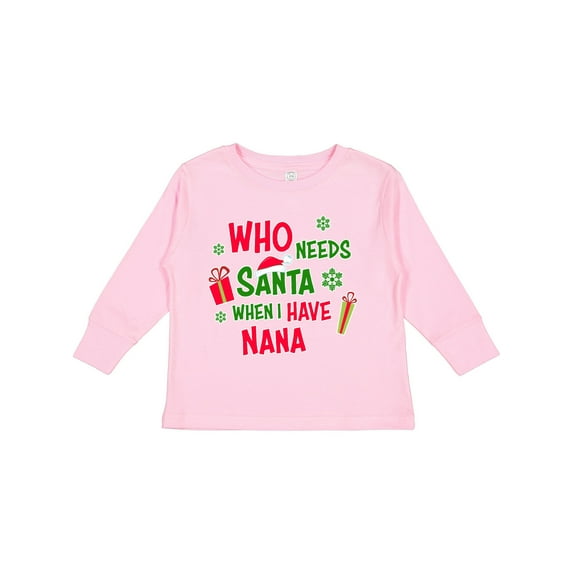 Inktastic Who Needs Santa when I Have Nana Boys or Girls Long Sleeve Toddler T-Shirt