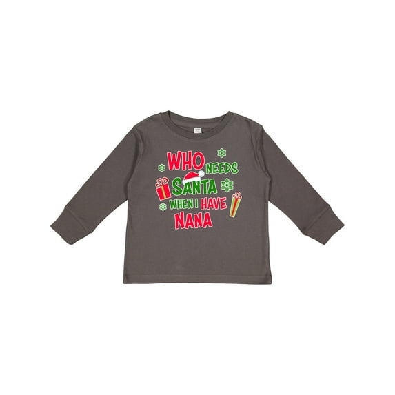Inktastic Who Needs Santa when I Have Nana Boys or Girls Long Sleeve Toddler T-Shirt