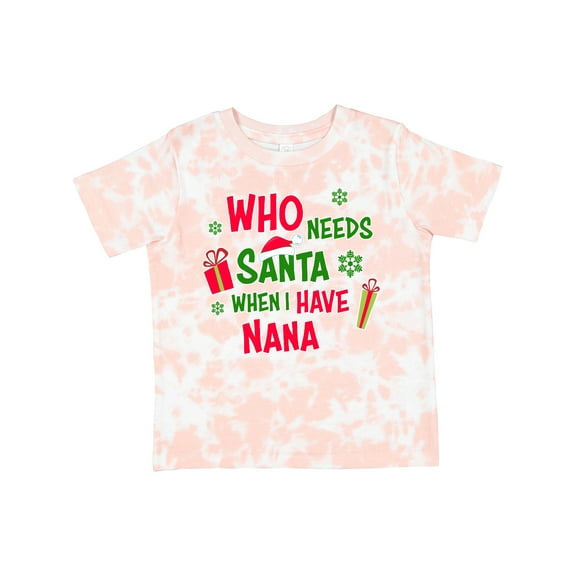Inktastic Who Needs Santa when I Have Nana Boys or Girls Toddler T-Shirt