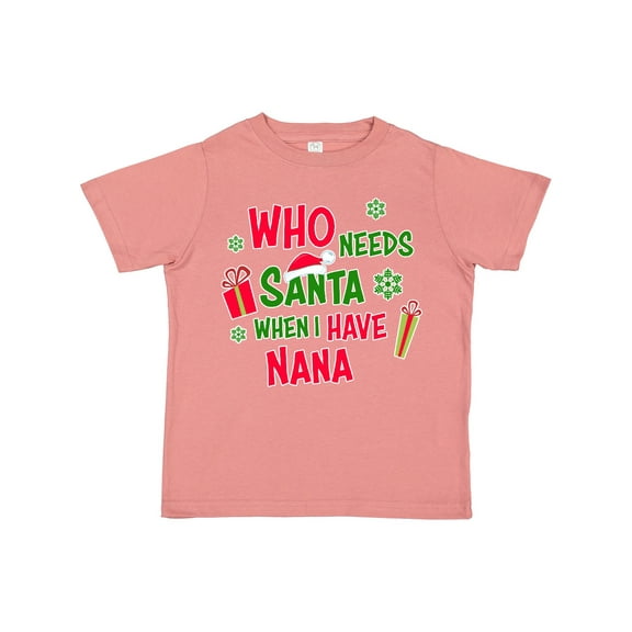 Inktastic Who Needs Santa when I Have Nana Boys or Girls Toddler T-Shirt