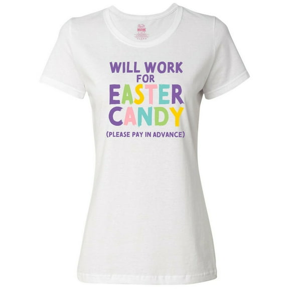 Inktastic Will Work for Easter Candy Please Pay in Advance Women's T-Shirt