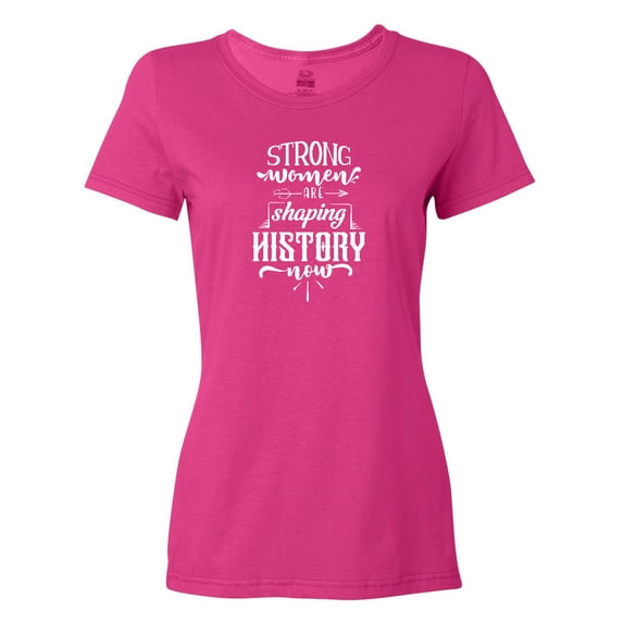 Inktastic Women Empowerment Strong Women Are Shaping History Women's T-Shirt
