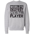thumbnail image 1 of Inktastic World's Okayest Pickleball Player Adult Sweatshirt, 1 of 4