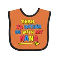 thumbnail image 1 of Inktastic Yeah I'd Rather Be with My Nana in Red Yellow and Blue Boys or Girls Baby Bib, 1 of 4