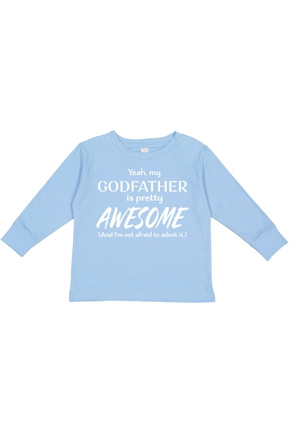 Yeah My Godfather is Pretty Awesome Boys or Girls Long Sleeve Toddler T-Shirt